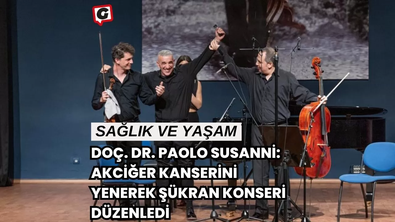 Doç. Dr. Paolo Susanni: Akciğer Kanserini Yenerek Şükran Konseri Düzenledi