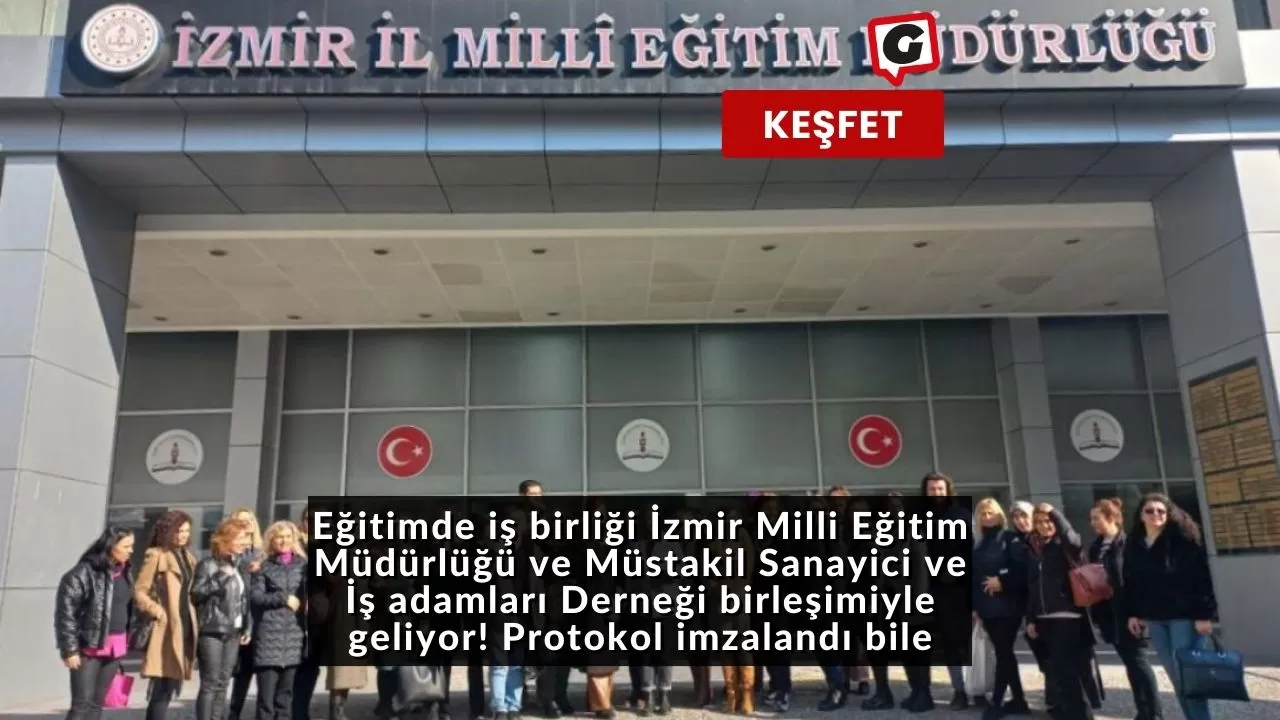 Eğitimde iş birliği İzmir Milli Eğitim Müdürlüğü ve Müstakil Sanayici ve İş adamları Derneği birleşimiyle geliyor! Protokol imzalandı bile