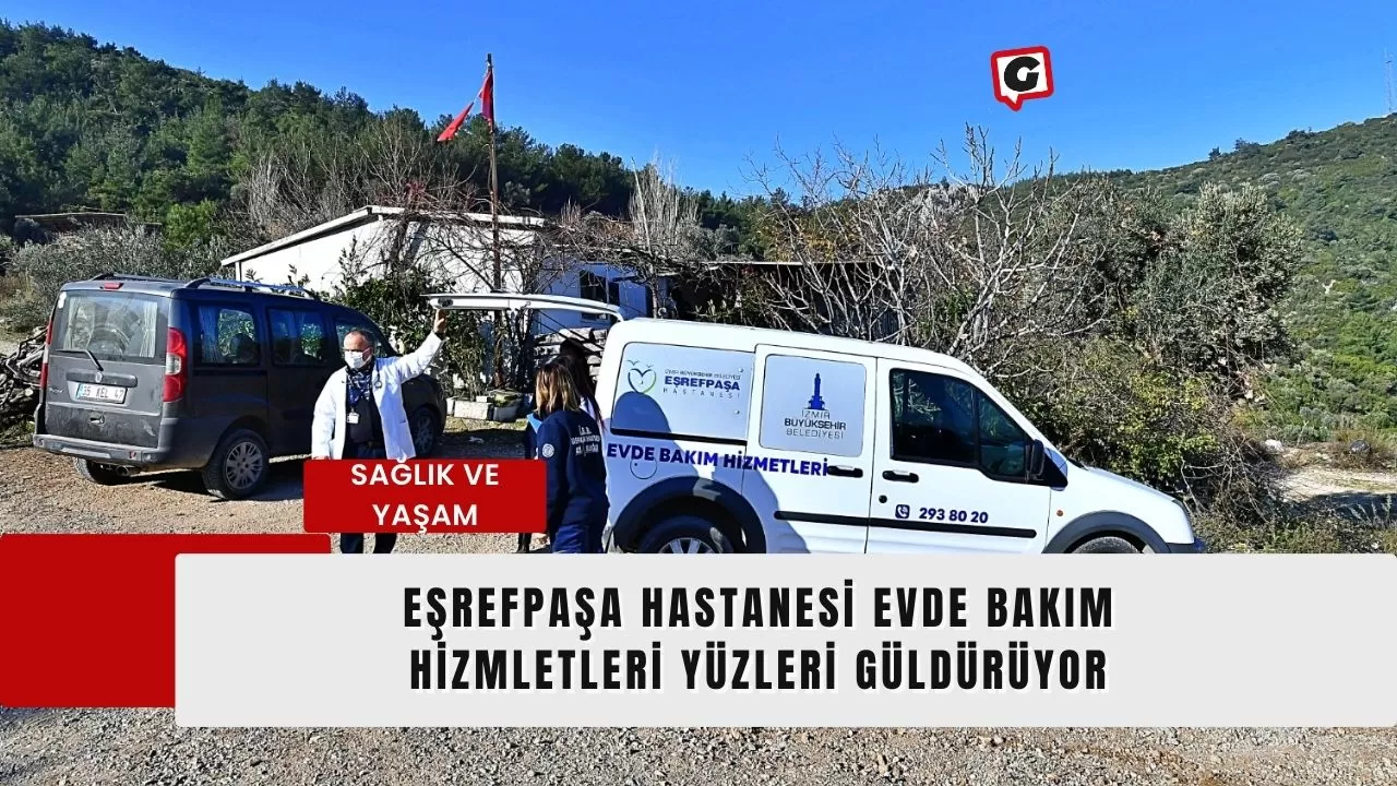 Eşrefpaşa Hastanesi Evde Bakım Hizmletleri Yüzleri Güldürüyor