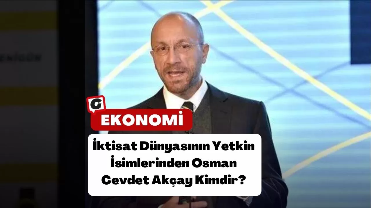 İktisat Dünyasının Yetkin İsimlerinden Osman Cevdet Akçay Kimdir?