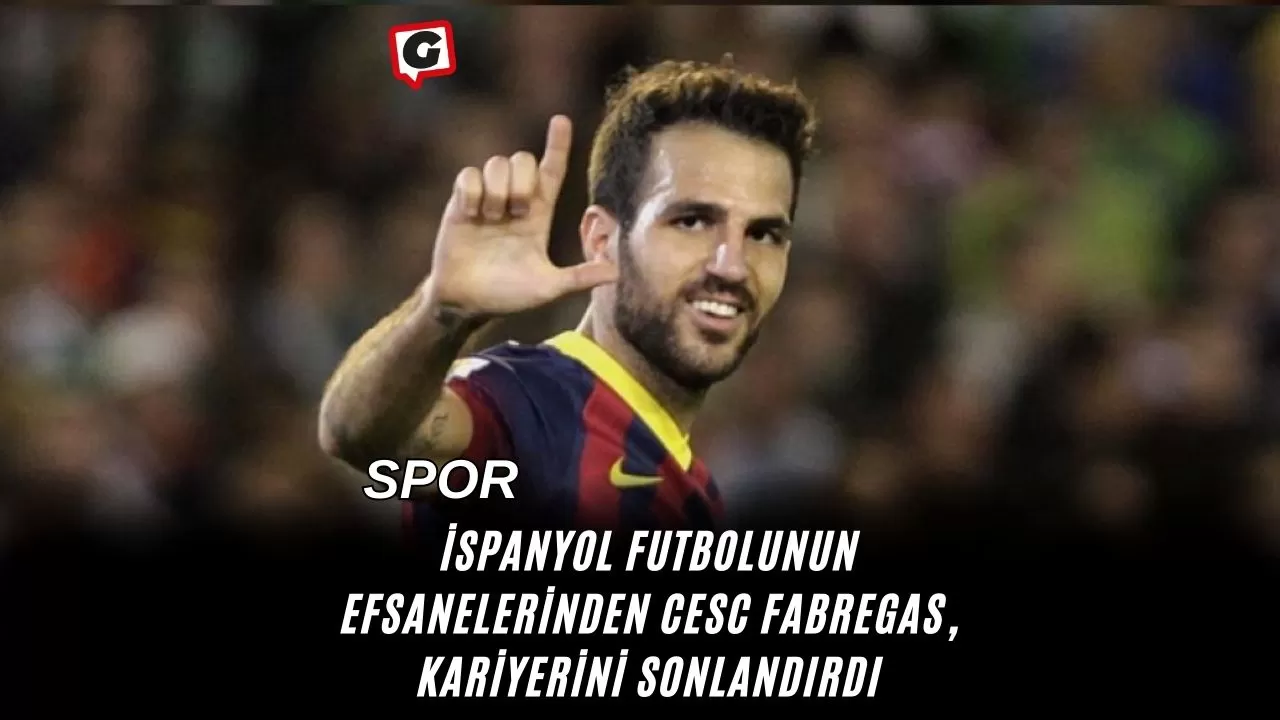 İspanyol Futbolunun Efsanelerinden Cesc Fabregas, Kariyerini Sonlandırdı