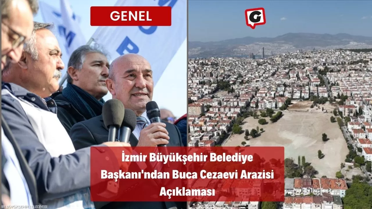 İzmir Büyükşehir Belediye Başkanı'ndan Buca Cezaevi Arazisi Açıklaması