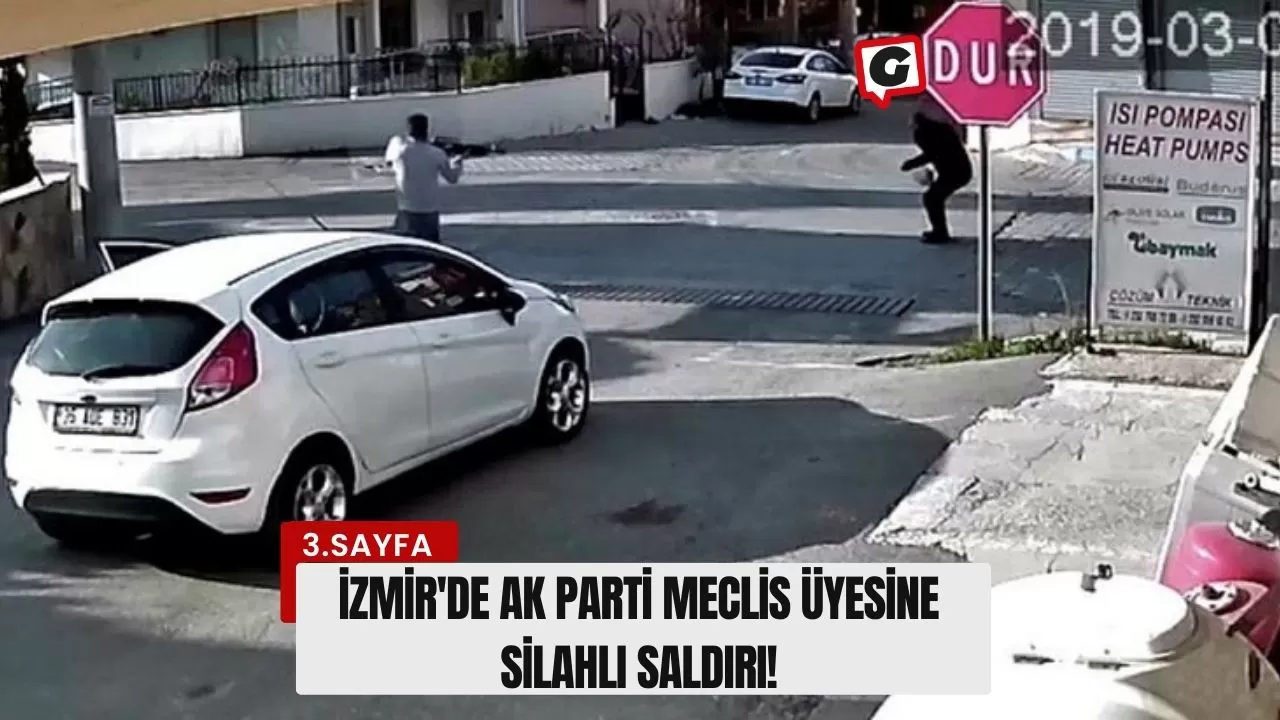 İzmir'de Ak Parti Meclis Üyesine Silahlı Saldırı!