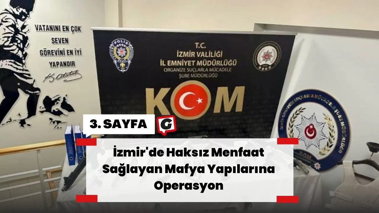 İzmir'de Haksız Menfaat Sağlayan Mafya Yapılarına Operasyon