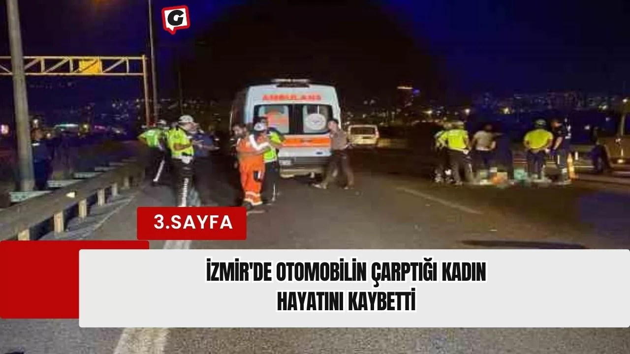 İzmir'de otomobilin çarptığı kadın hayatını kaybetti