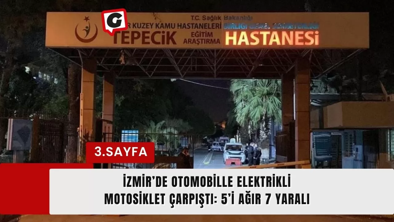 İzmir’de otomobille elektrikli motosiklet çarpıştı: 5’i ağır 7 yaralı