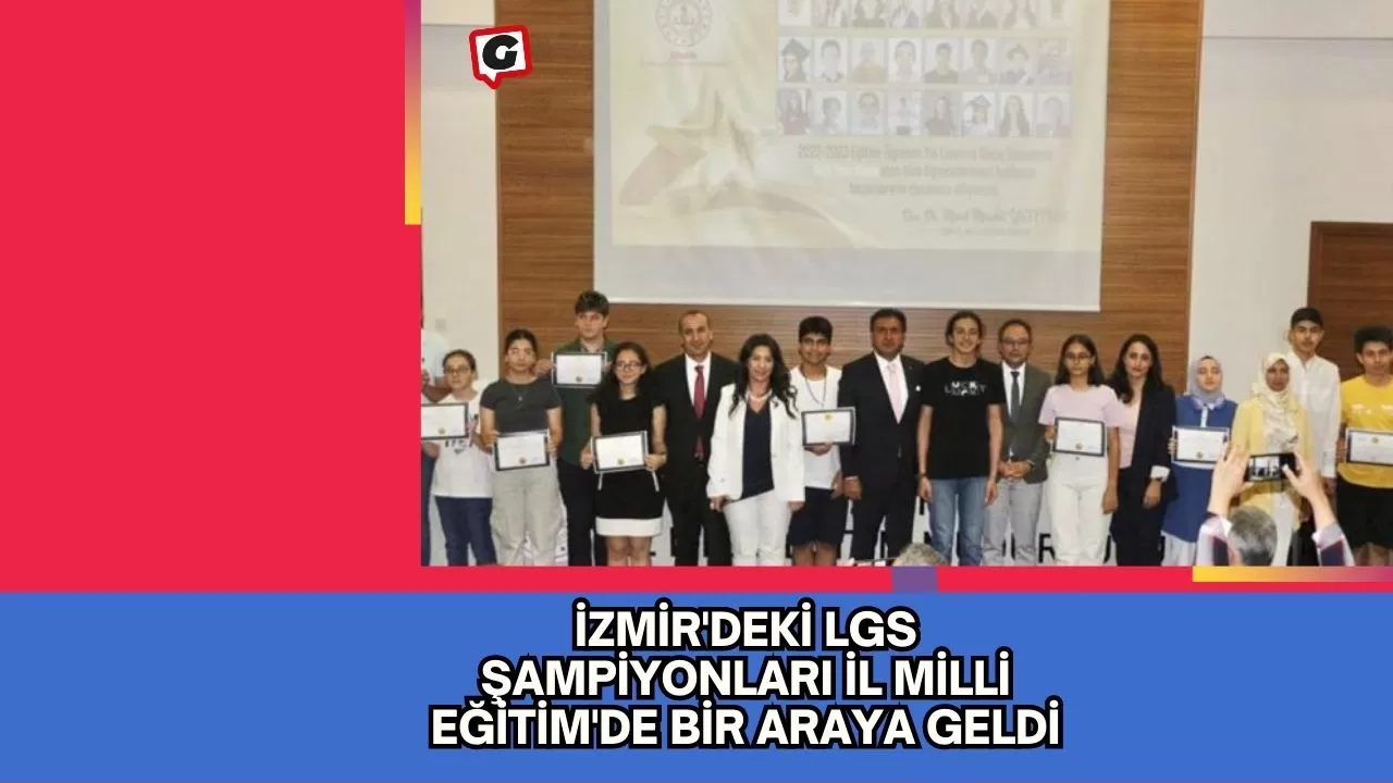 İzmir'deki LGS Şampiyonları İl Milli Eğitim'de Bir Araya Geldi