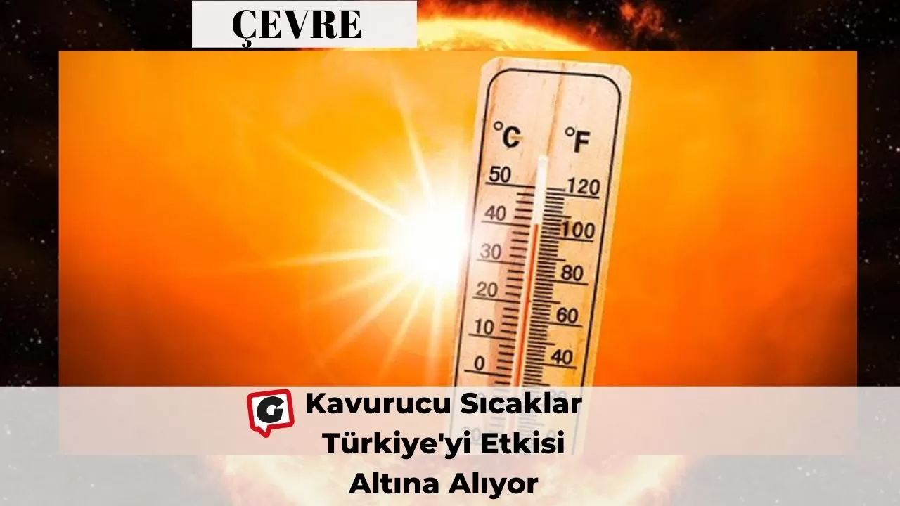 Kavurucu Sıcaklar Türkiye'yi Etkisi Altına Alıyor