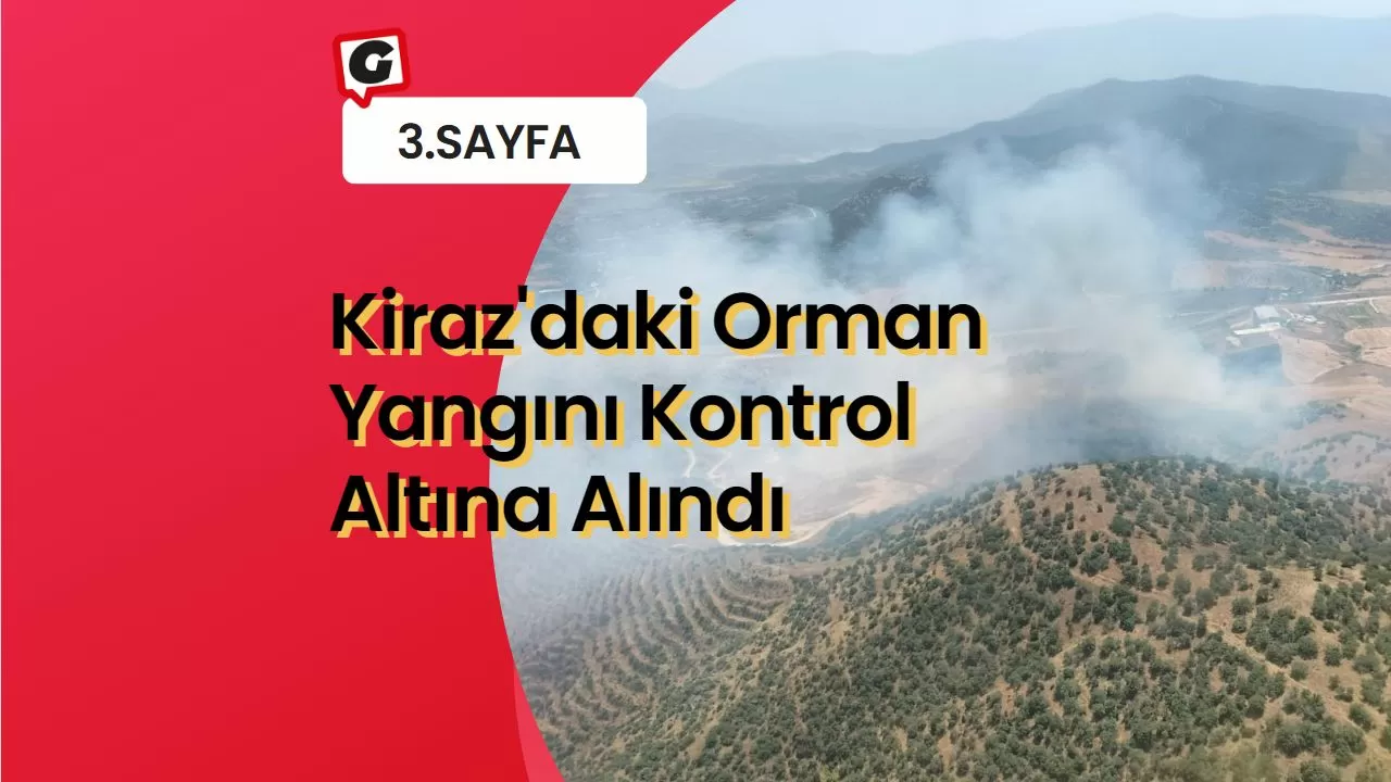 Kiraz'daki Orman Yangını Kontrol Altına Alındı
