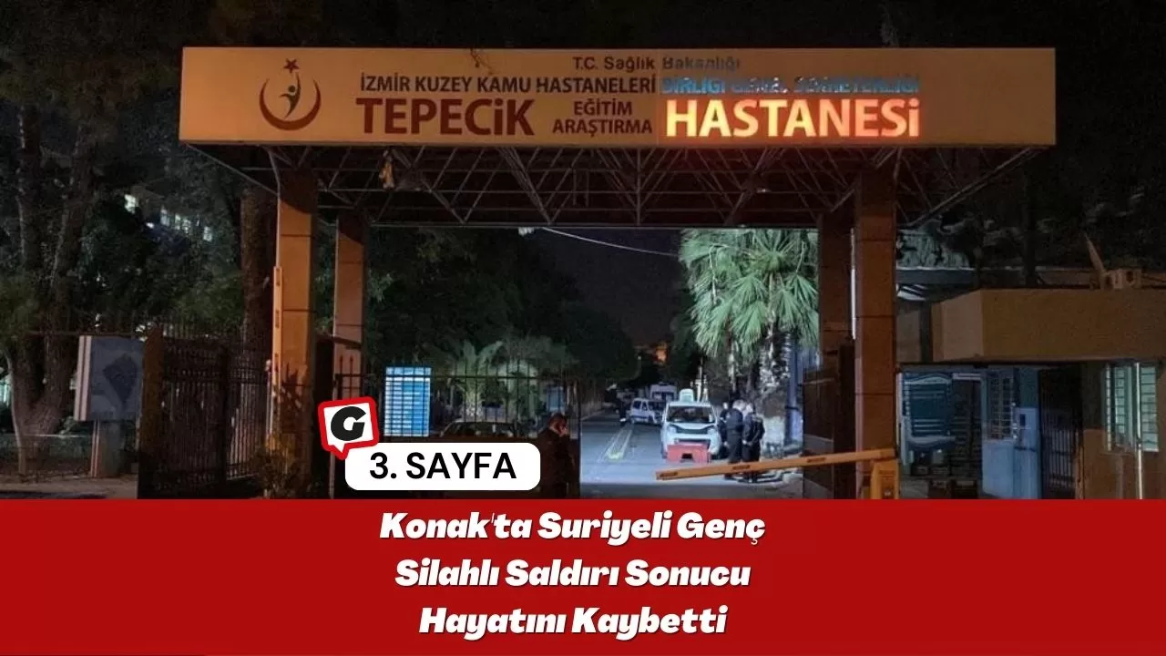 Konak'ta Suriyeli Genç Silahlı Saldırı Sonucu Hayatını Kaybetti