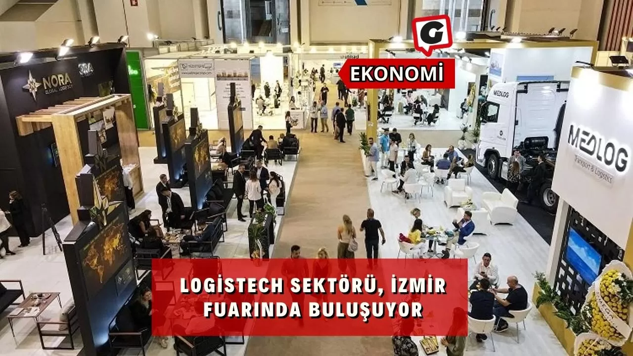 Logistech sektörü, İzmir Fuarında Buluşuyor