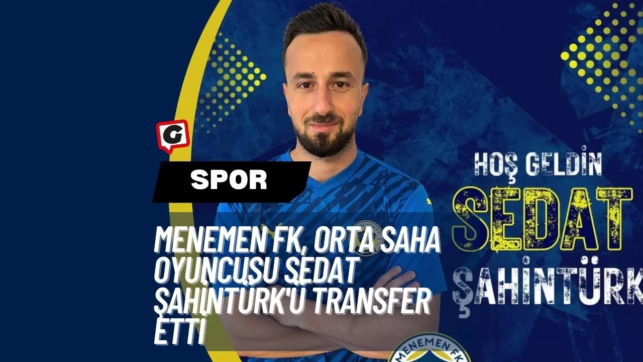 Menemen FK, Orta Saha Oyuncusu Sedat Şahintürk'ü Transfer Etti