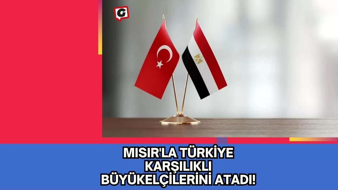 Mısır'la Türkiye Karşılıklı Büyükelçilerini Atadı!