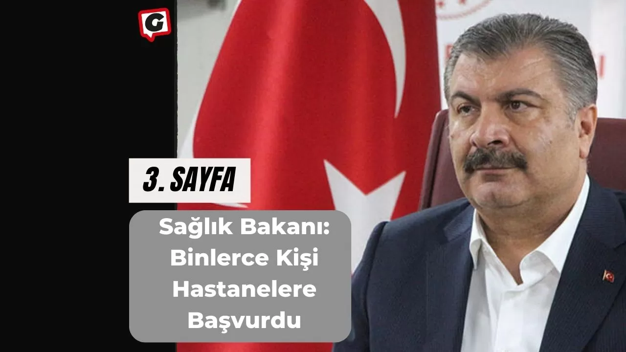 Sağlık Bakanı: Binlerce Kişi Hastanelere Başvurdu