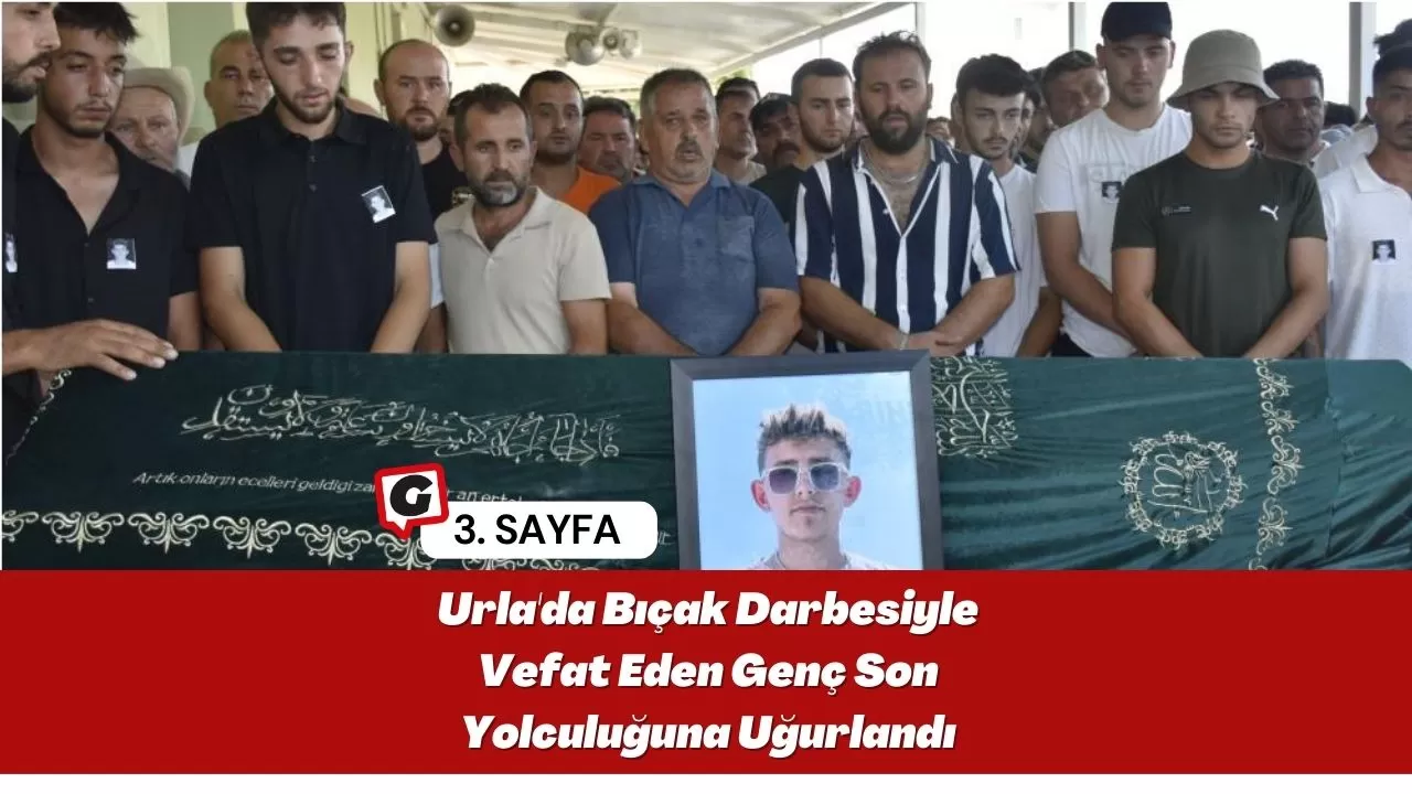 Urla'da Bıçak Darbesiyle Vefat Eden Genç Son Yolculuğuna Uğurlandı