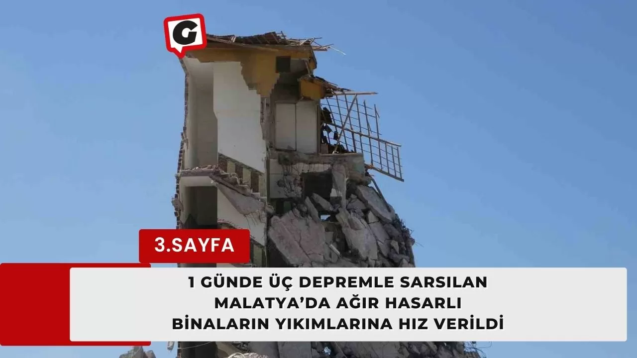 1 günde üç depremle sarsılan Malatya’da ağır hasarlı binaların yıkımlarına hız verildi