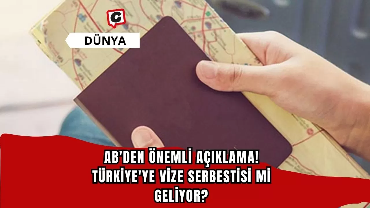 AB'den önemli açıklama! Türkiye'ye vize serbestisi mi geliyor?