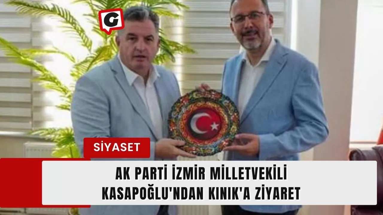 Ak Parti İzmir Milletvekili Kasapoğlu'ndan Kınık'a Ziyaret
