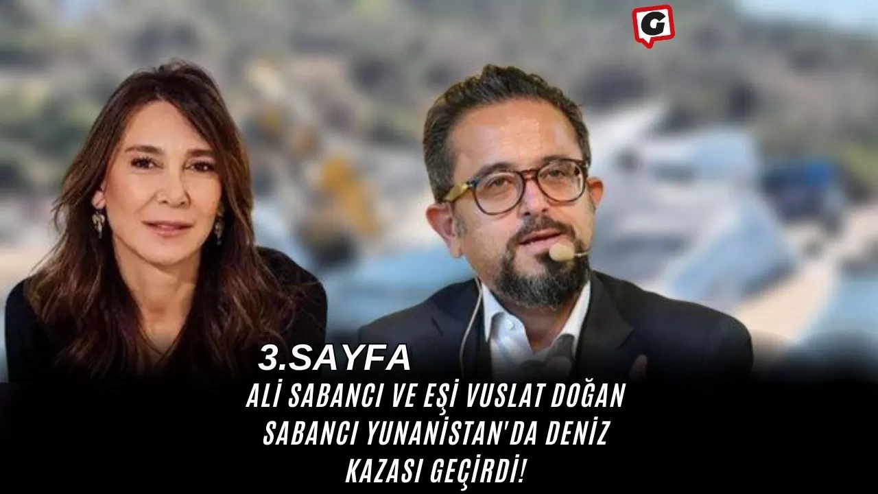 Ali Sabancı ve Eşi Vuslat Doğan Sabancı Yunanistan'da Deniz Kazası Geçirdi!