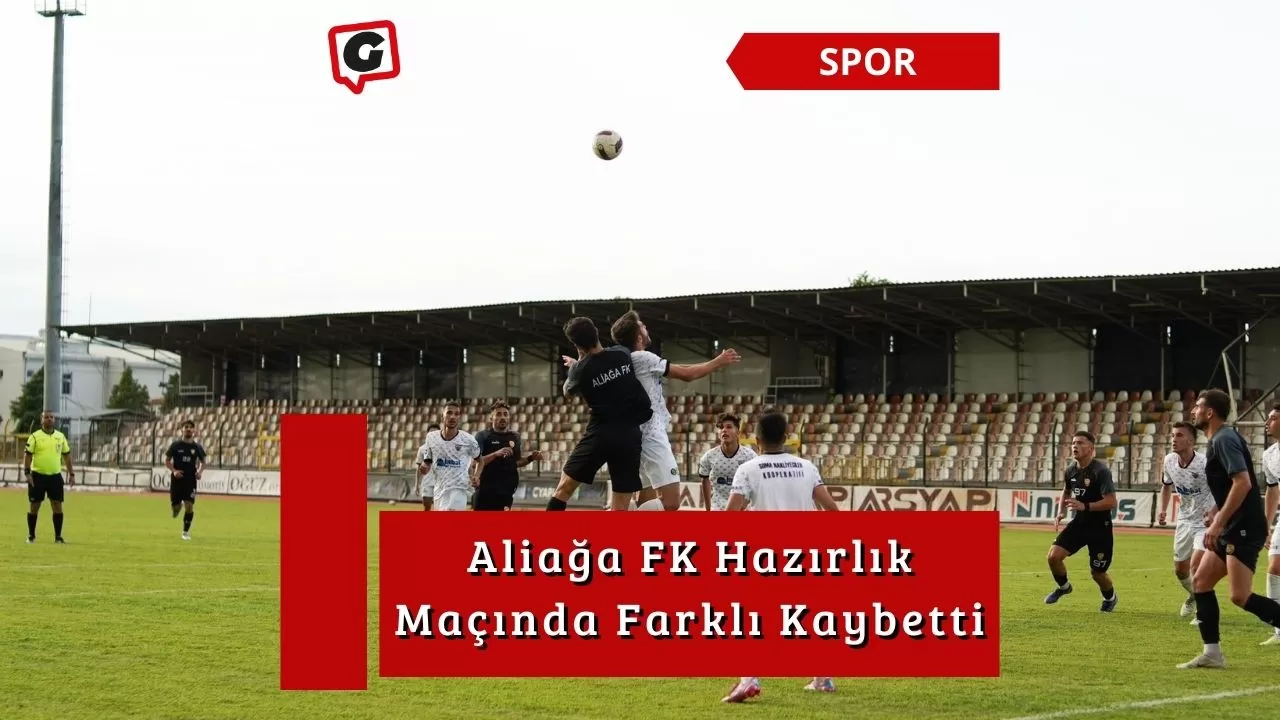 Aliağa FK Hazırlık Maçında Farklı Kaybetti