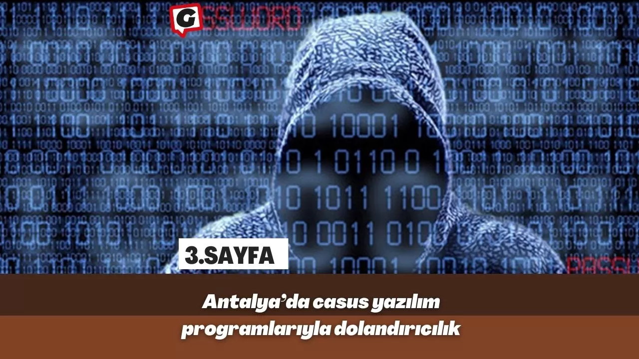 Antalya’da casus yazılım programlarıyla dolandırıcılık
