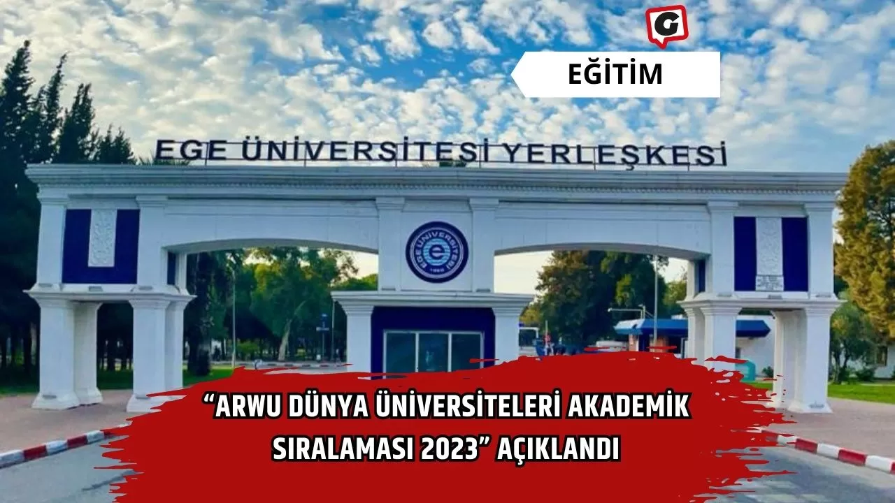 “ARWU Dünya Üniversiteleri Akademik Sıralaması 2023” açıklandı