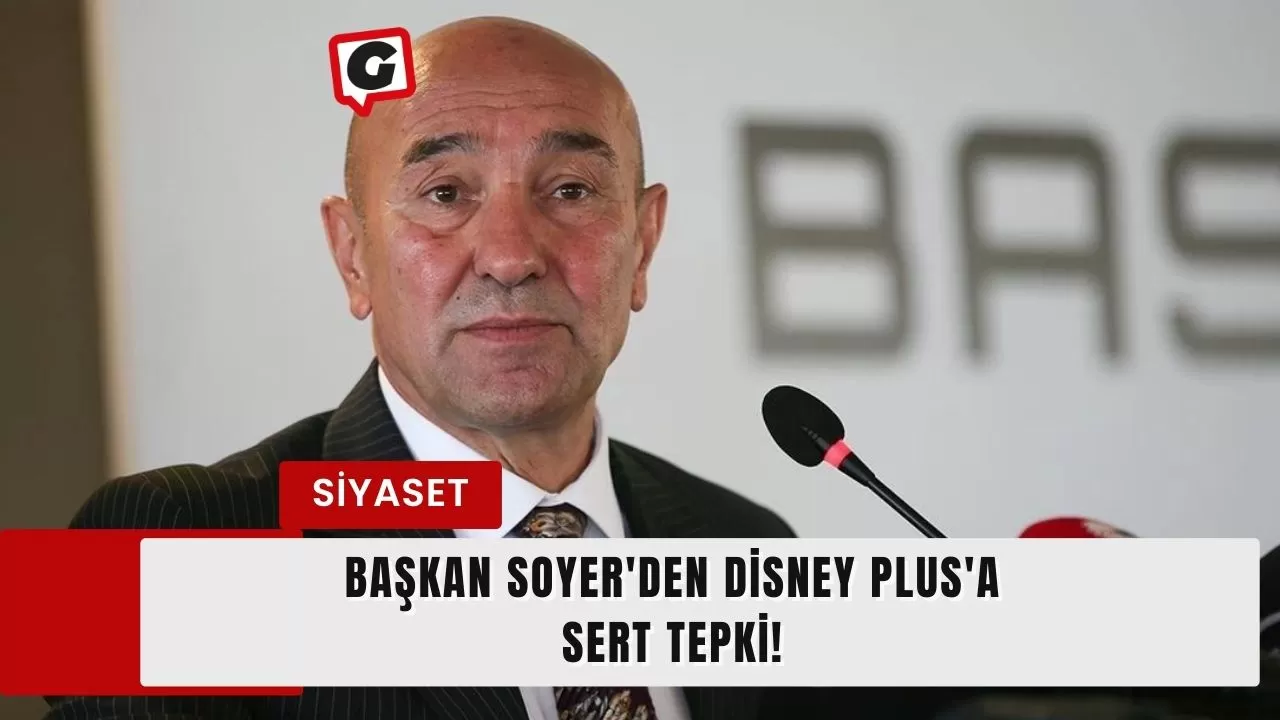 Başkan Soyer'den Disney Plus'a sert tepki!