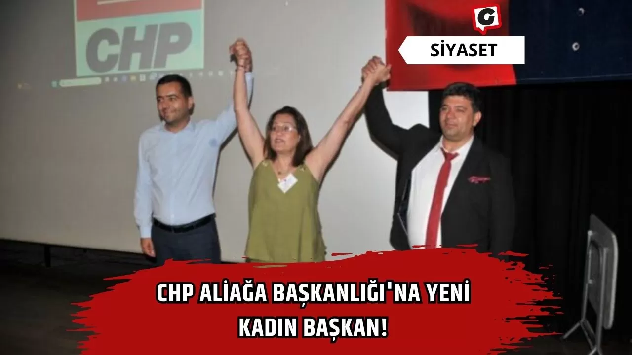 CHP Aliağa Başkanlığı'na Yeni Kadın Başkan!