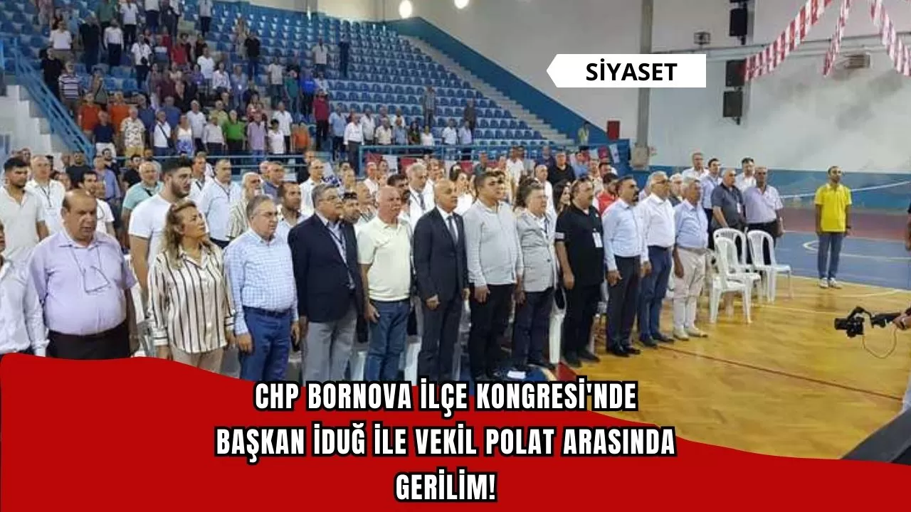CHP Bornova İlçe Kongresi'nde Başkan İduğ ile Vekil Polat arasında gerilim!