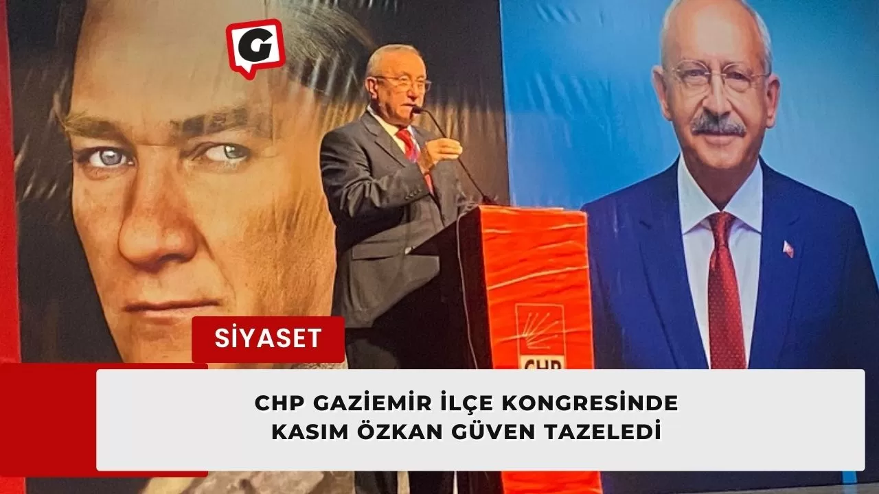 CHP Gaziemir İlçe Kongresinde Kasım Özkan Güven Tazeledi
