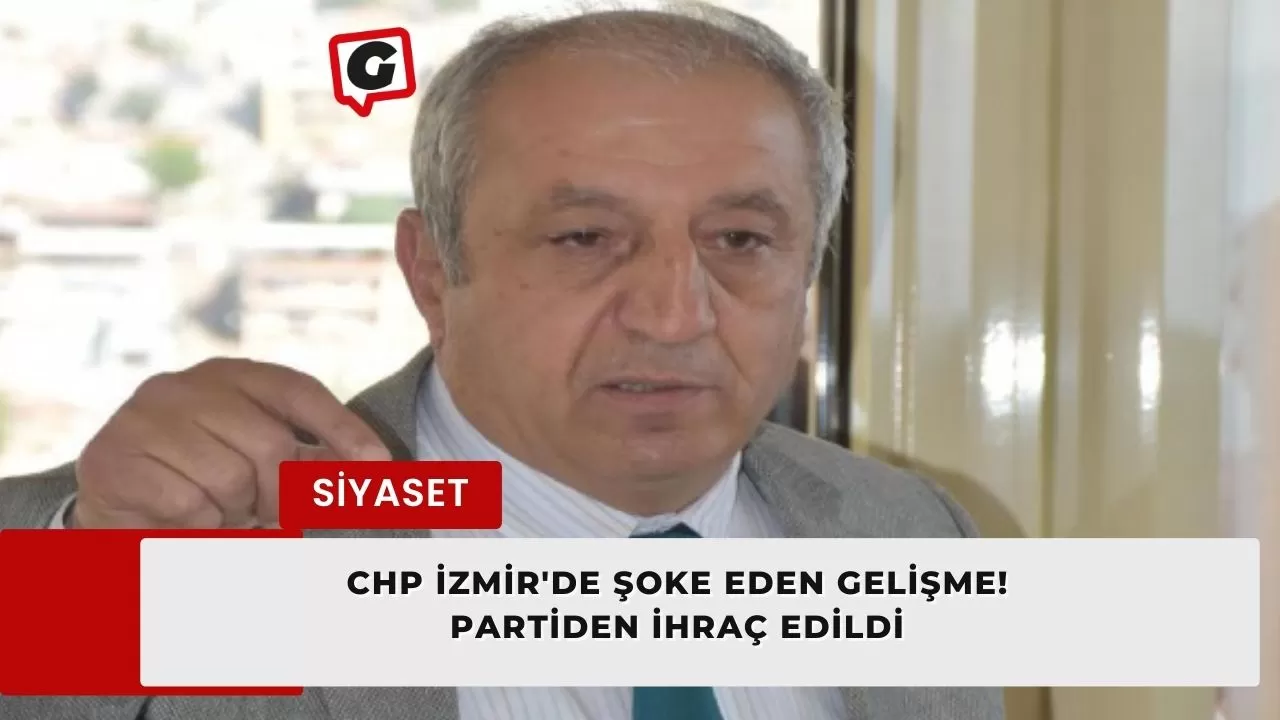 CHP İzmir'de şoke eden gelişme! Partiden ihraç edildi