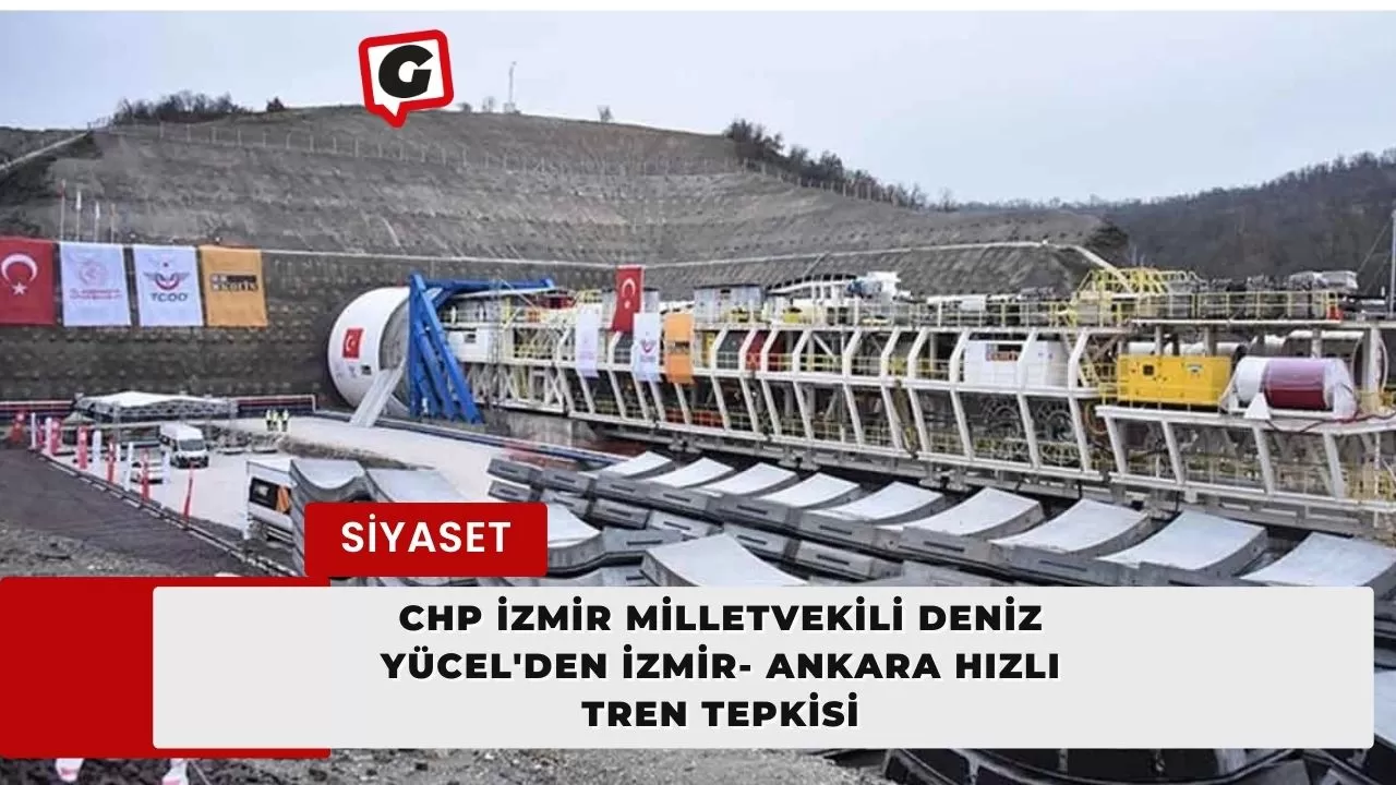 CHP İzmir Milletvekili Deniz Yücel'den İzmir- Ankara Hızlı Tren Tepkisi