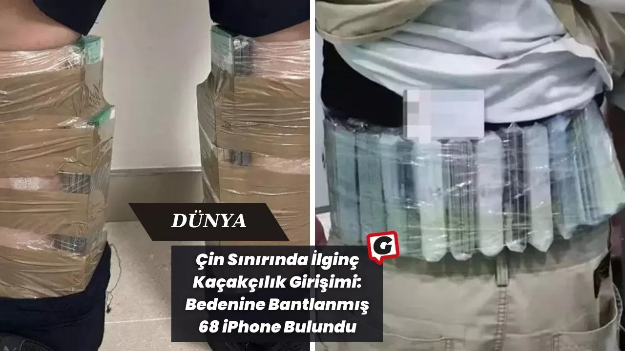 Çin Sınırında İlginç Kaçakçılık Girişimi: Bedenine Bantlanmış 68 iPhone Bulundu