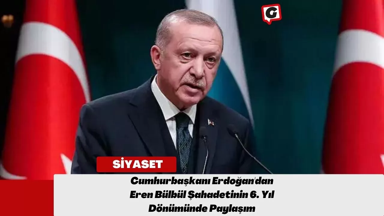 Cumhurbaşkanı Erdoğan'dan Eren Bülbül Şahadetinin 6. Yıl Dönümünde Paylaşım