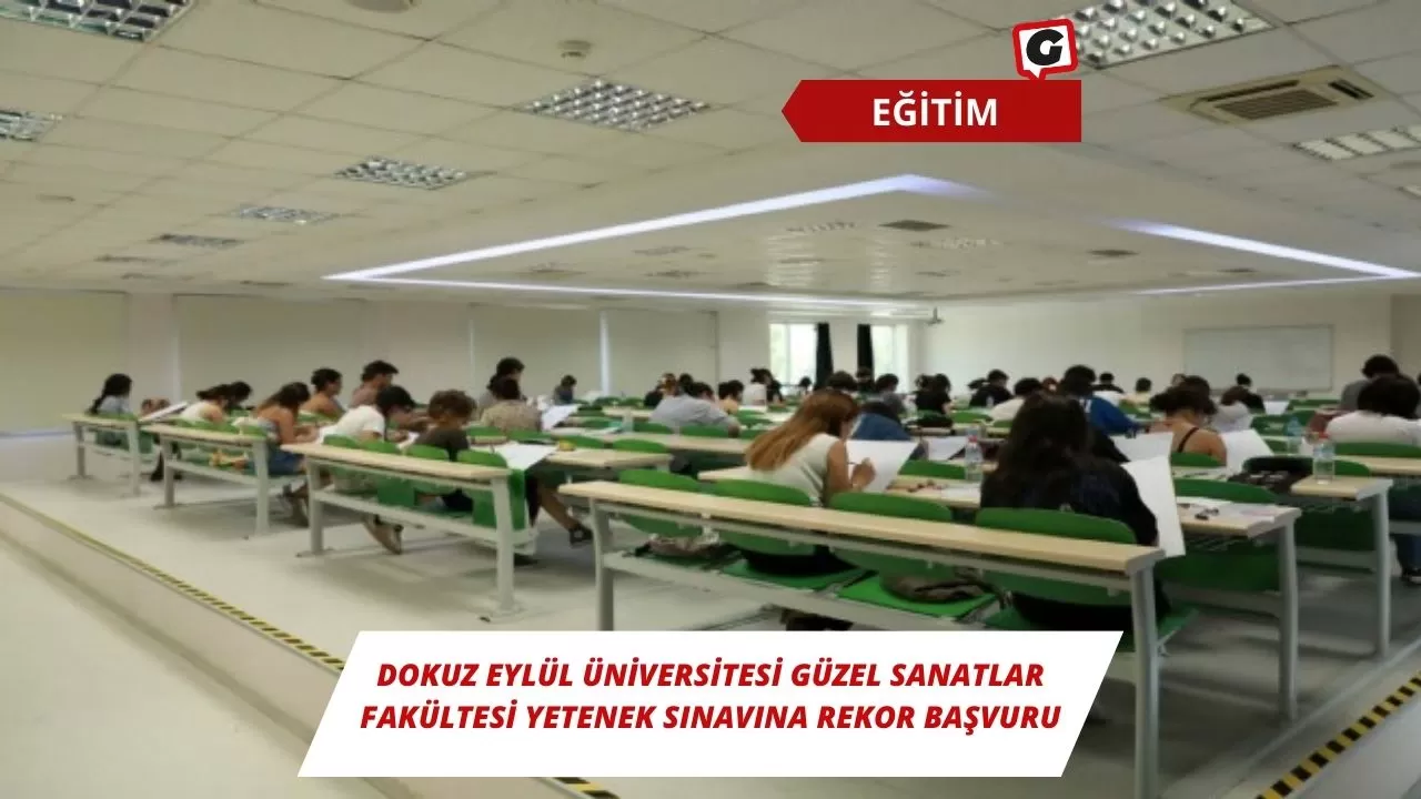 Dokuz Eylül Üniversitesi Güzel Sanatlar Fakültesi Yetenek Sınavına Rekor Başvuru