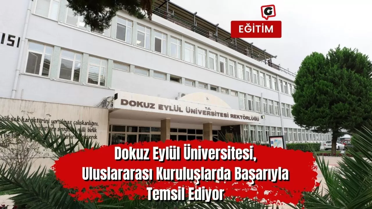 Dokuz Eylül Üniversitesi, Uluslararası Kuruluşlarda Başarıyla Temsil Ediyor