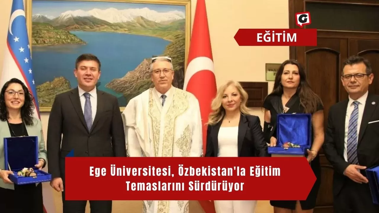 Ege Üniversitesi, Özbekistan'la Eğitim Temaslarını Sürdürüyor