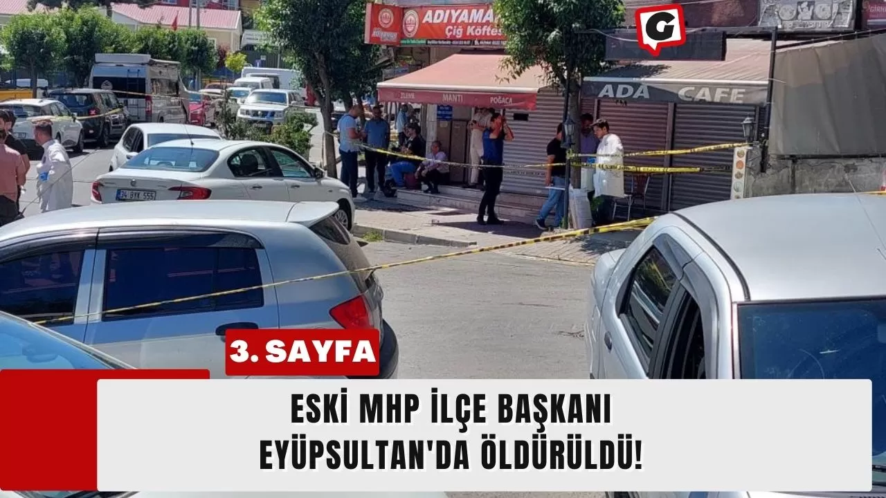 Eski MHP İlçe Başkanı Eyüpsultan'da Öldürüldü!