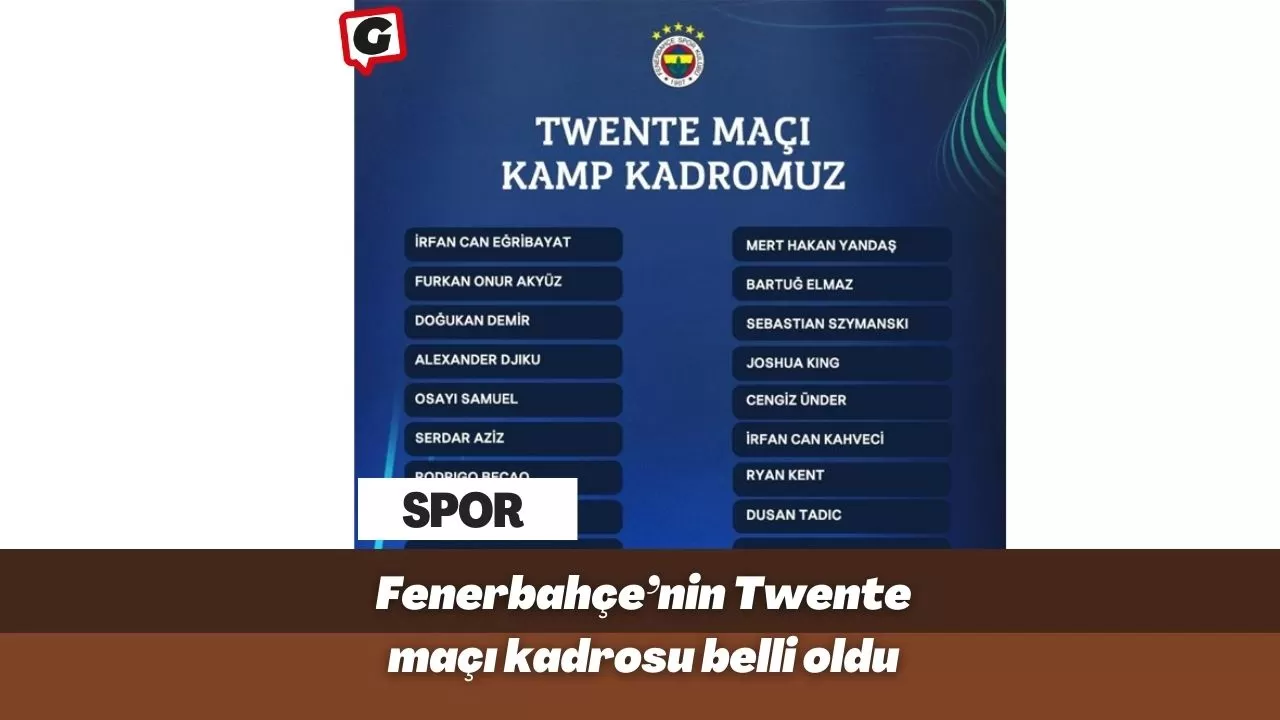 Fenerbahçe’nin Twente maçı kadrosu belli oldu