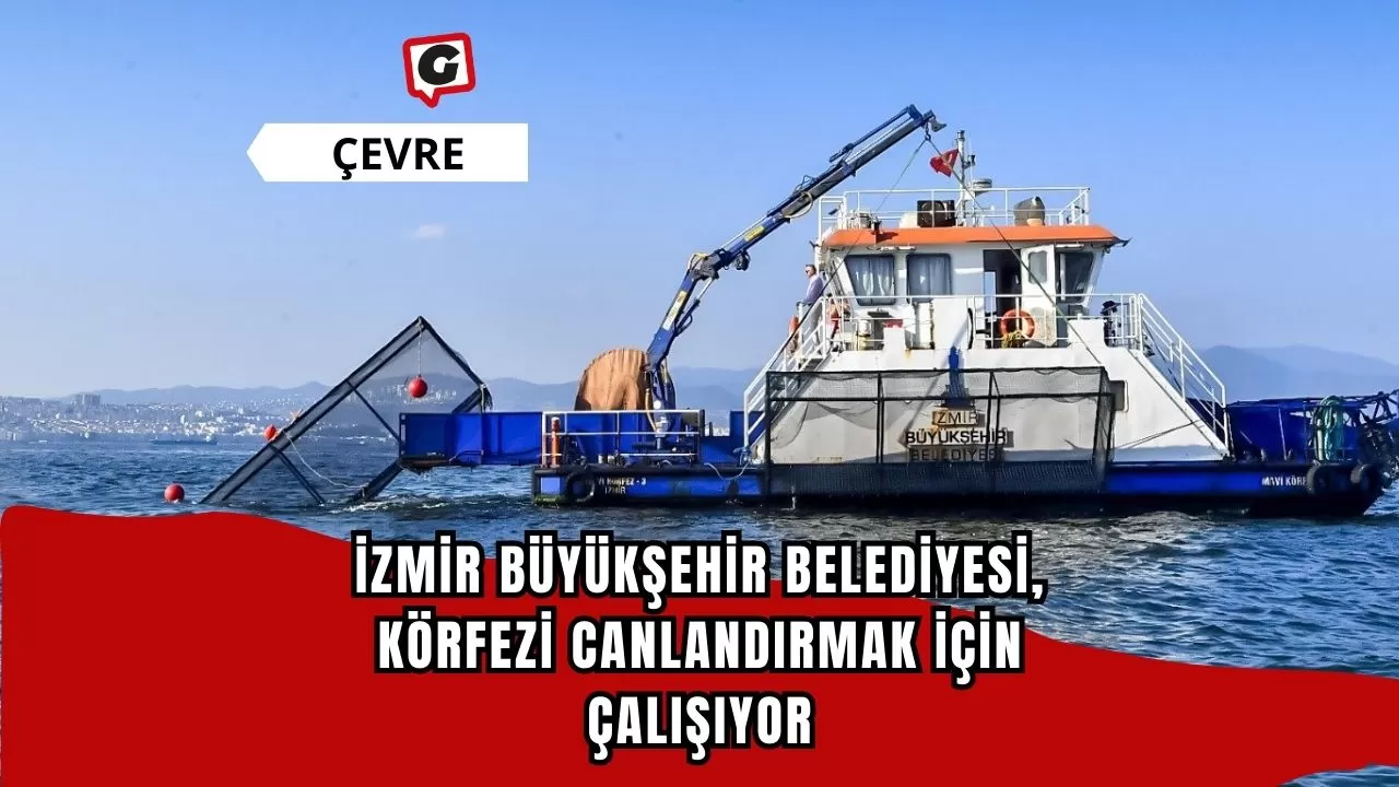 İzmir Büyükşehir Belediyesi, Körfezi Canlandırmak İçin Çalışıyor