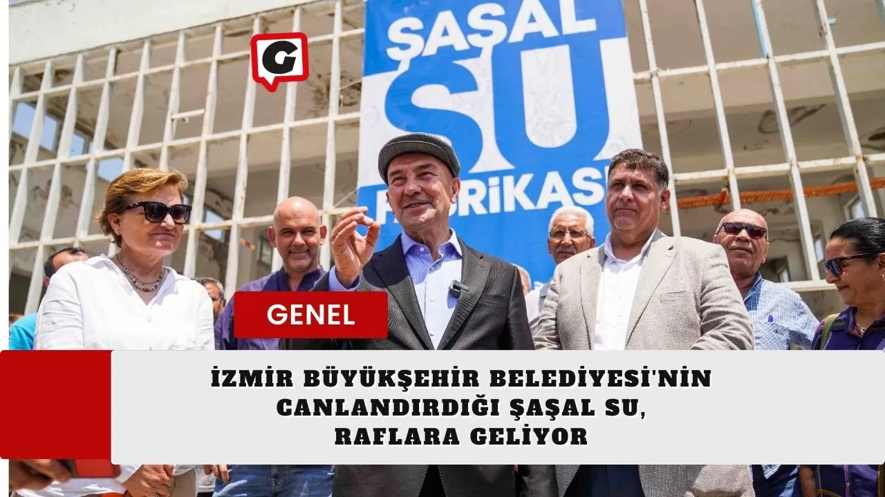 İzmir Büyükşehir Belediyesi'nin Canlandırdığı Şaşal Su, Raflara Geliyor