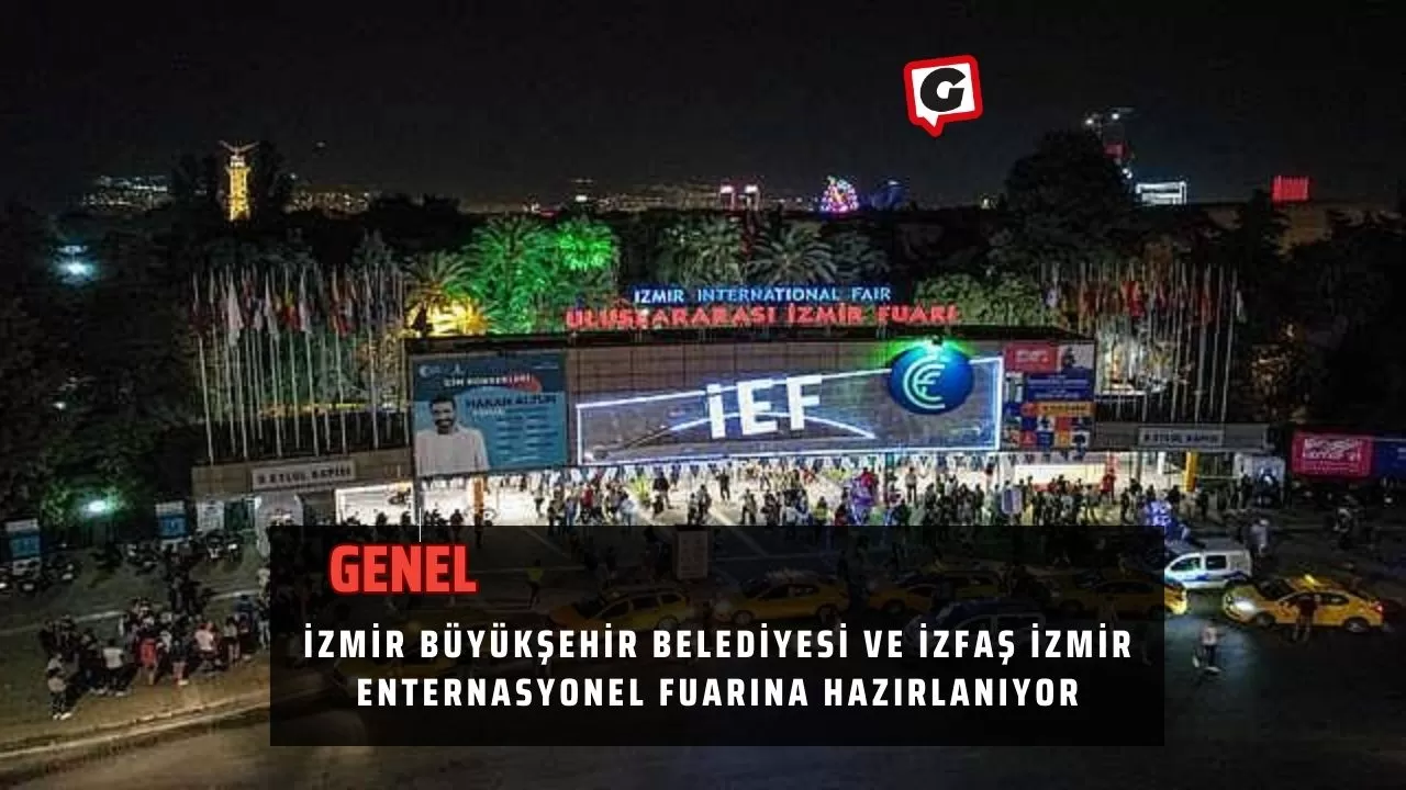 İzmir Büyükşehir Belediyesi ve İzfaş İzmir Enternasyonel Fuarına Hazırlanıyor