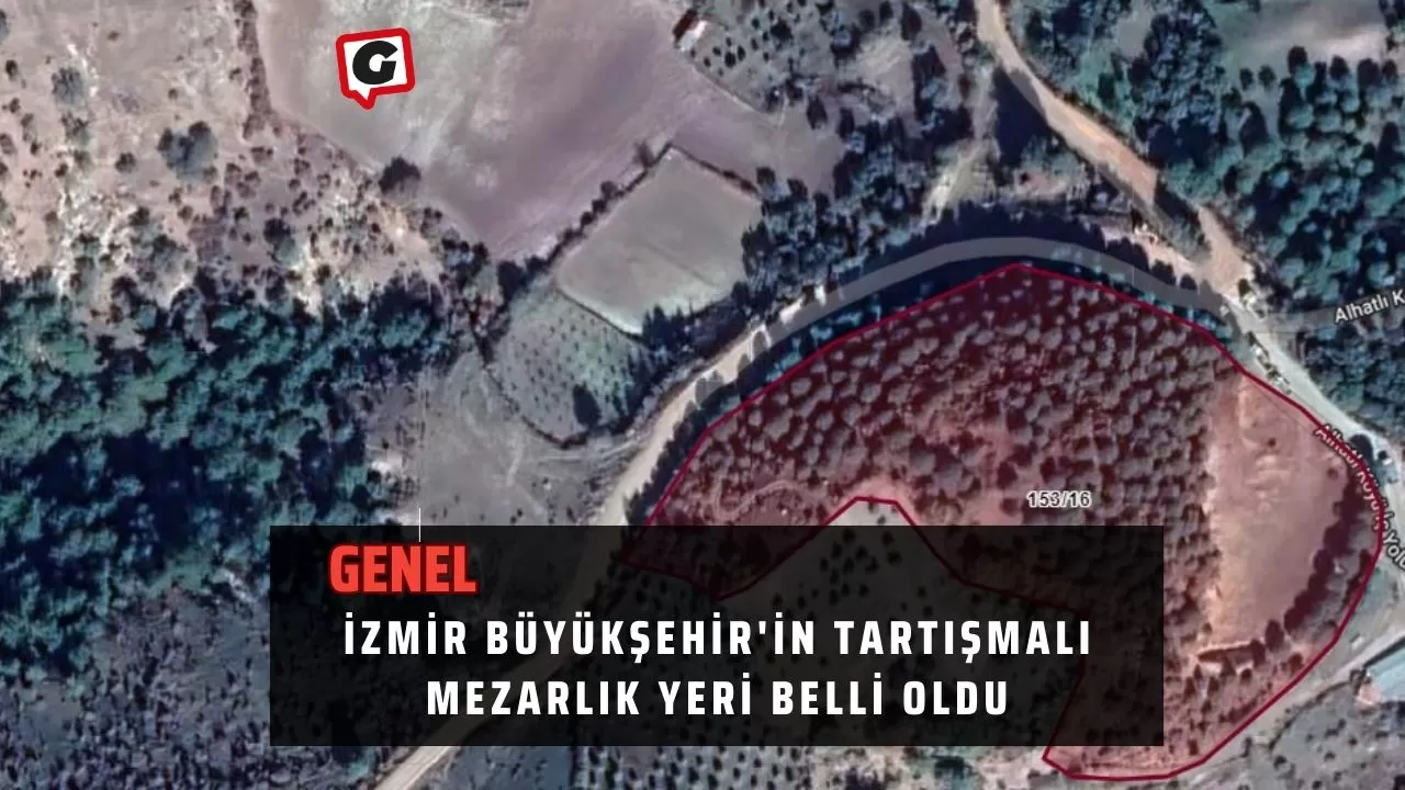İzmir Büyükşehir'in Tartışmalı Mezarlık Yeri Belli Oldu