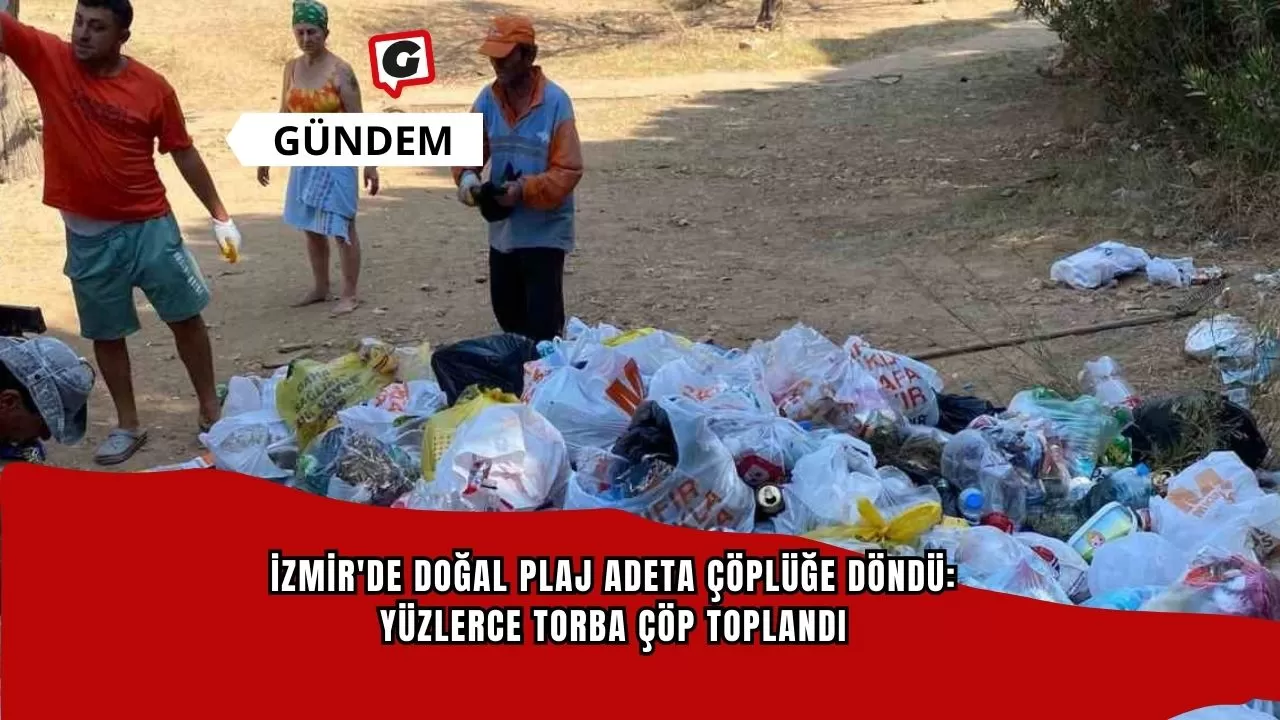 İzmir'de doğal plaj adeta çöplüğe döndü: Yüzlerce torba çöp toplandı