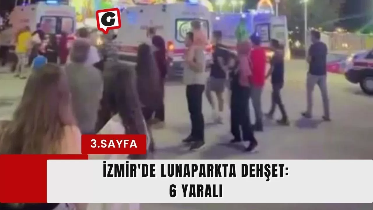 İzmir'de lunaparkta dehşet: 6 yaralı