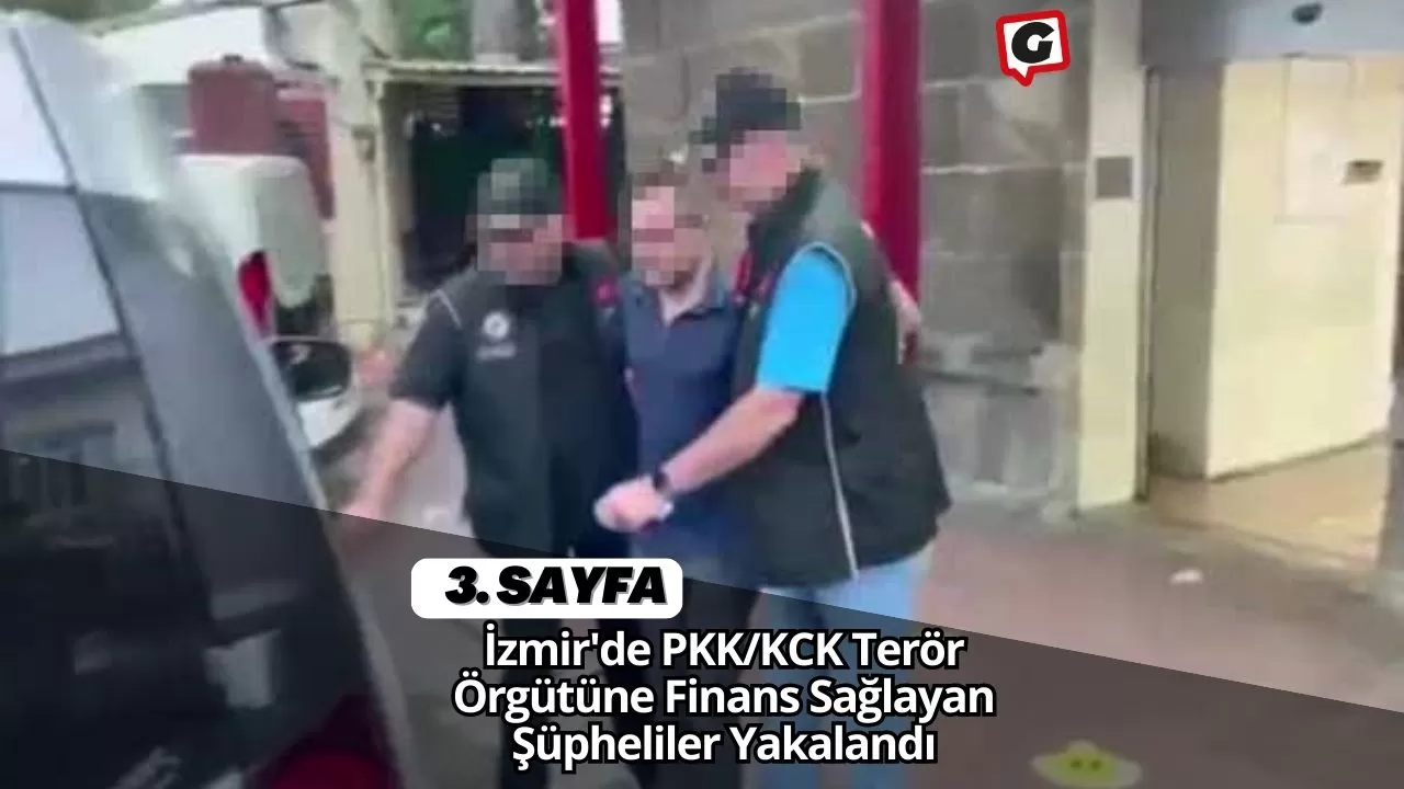 İzmir'de PKK/KCK Terör Örgütüne Finans Sağlayan Şüpheliler Yakalandı