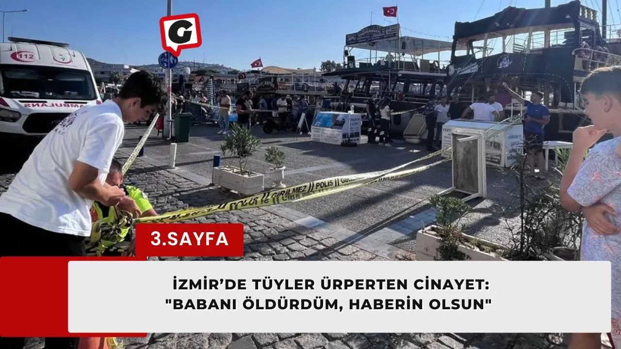 İzmir’de tüyler ürperten cinayet: "Babanı öldürdüm, haberin olsun"