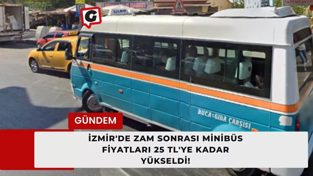 İzmir'de zam sonrası minibüs fiyatları 25 TL'ye kadar yükseldi! İşte mahalle mahalle yeni fiyatlar...