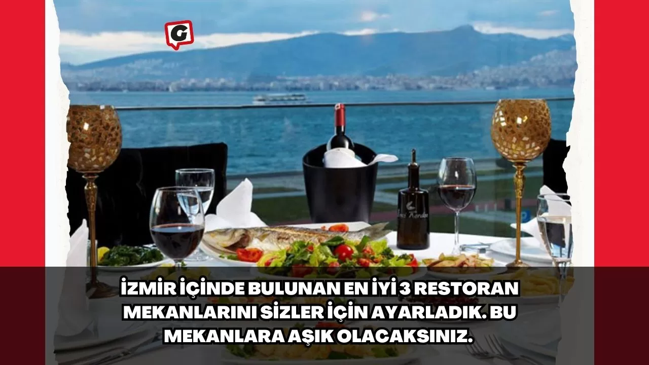 İzmir içinde bulunan en iyi 3 restoran mekanlarını sizler için ayarladık. Bu mekanlara aşık olacaksınız.