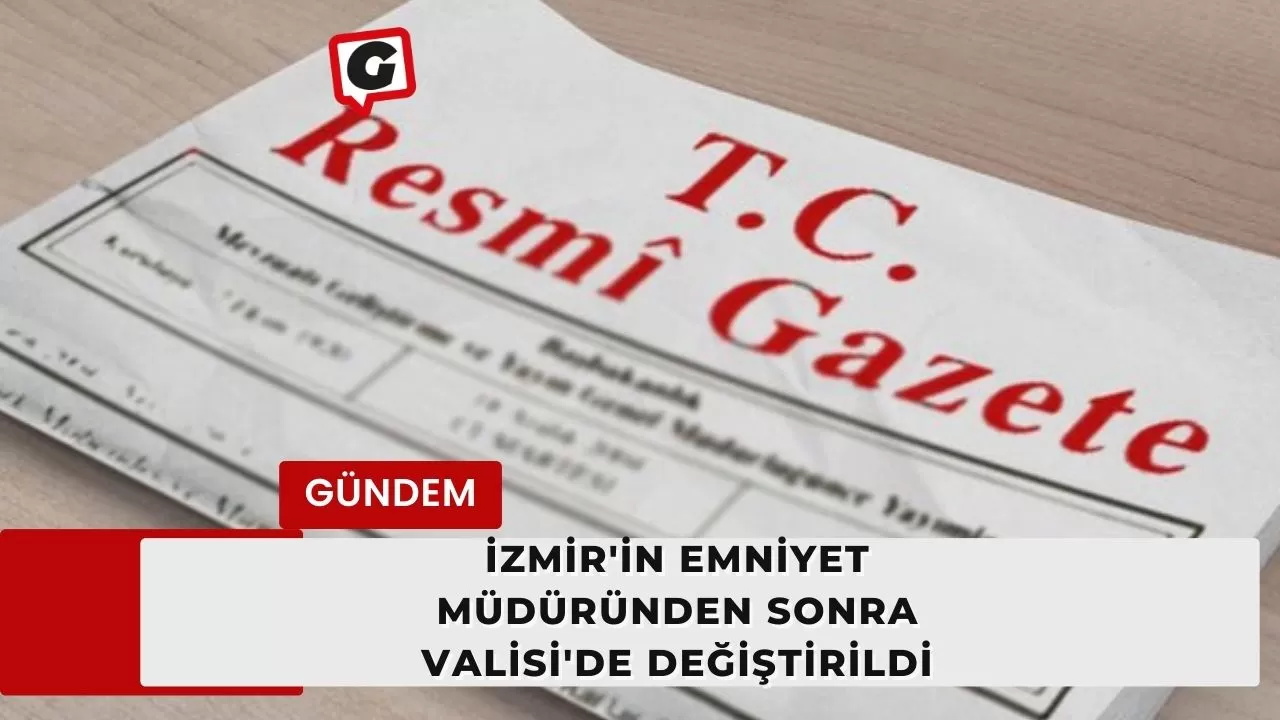 İzmir'in Emniyet Müdüründen Sonra Valisi'de Değiştirildi